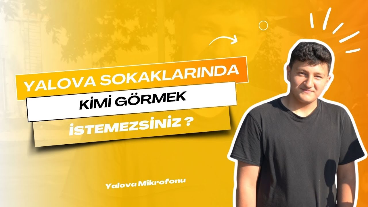 Yalova Sokaklarında Kimleri Görmek İstemezsiniz? Vatandaşlardan Çarpıcı Yanıtlar