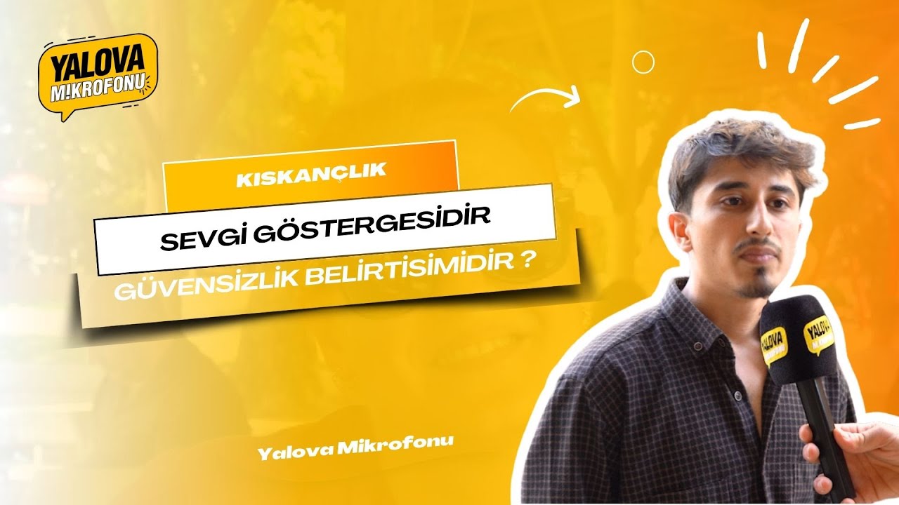 Yalova'da Kıskançlık Tartışması: Kimine Göre Sevgi Gösterisi, Kimine Göre Güvensizlik Belirtisi