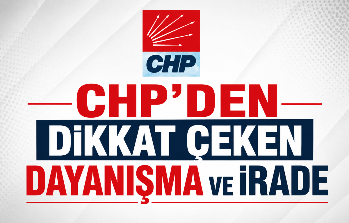 CHP'den Dikkat Çeken Dayanışma ve İrade