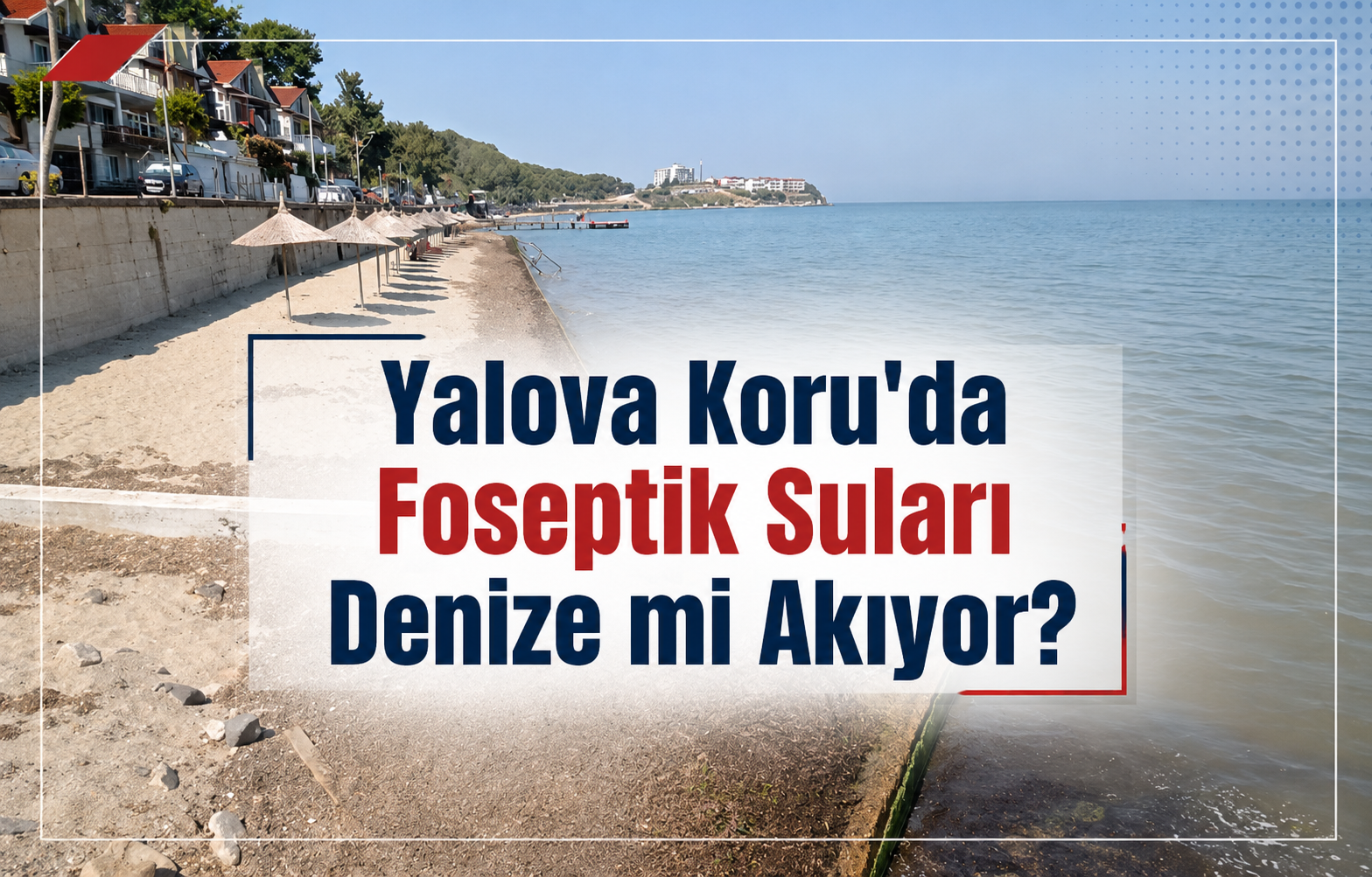 Yalova Koru'da Foseptik Suları Denize mi Akıyor?