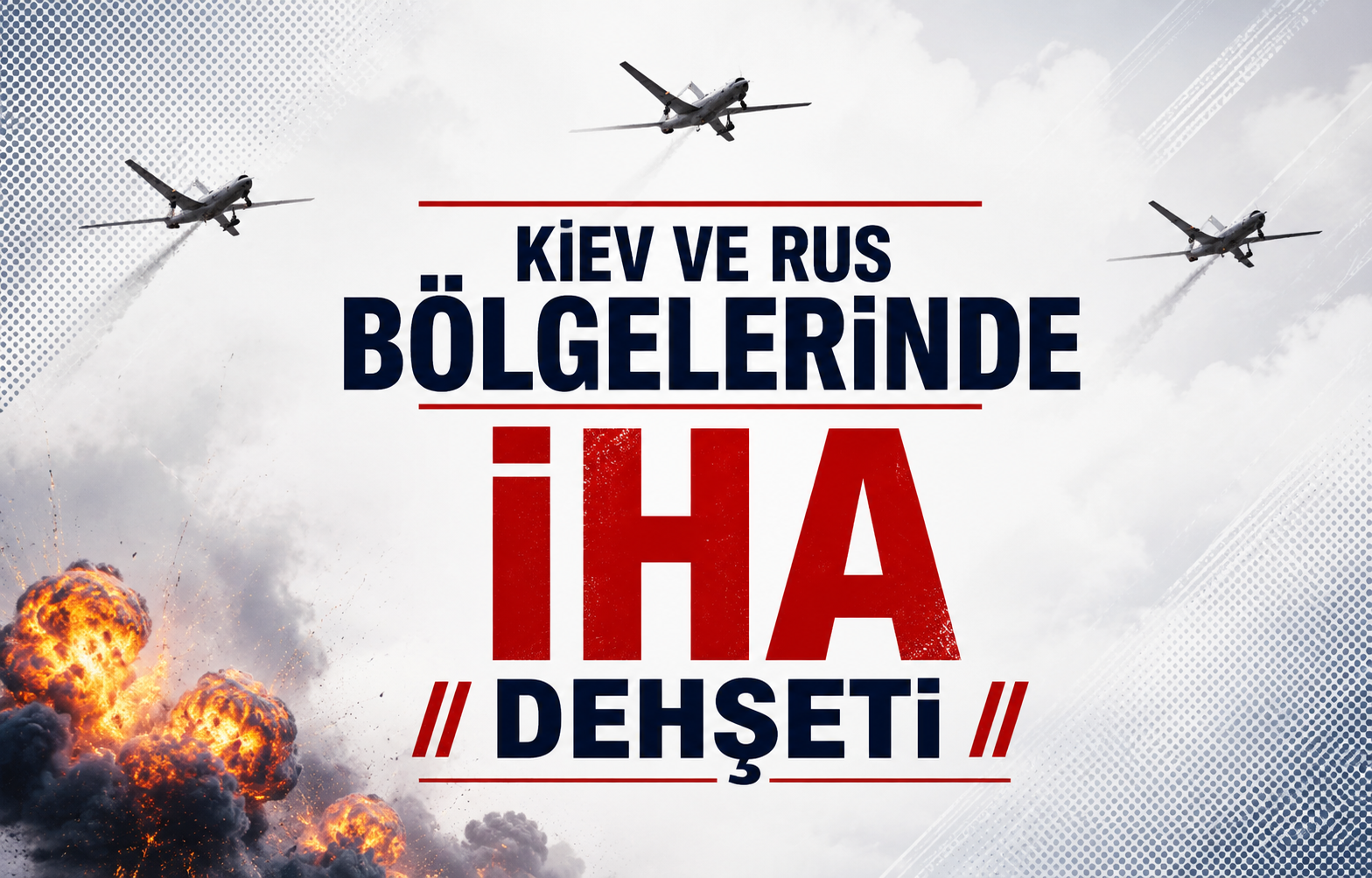 Kiev ve Rus Bölgelerinde İHA Dehşeti