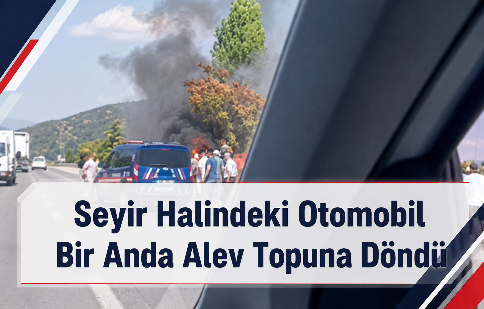 Seyir Halindeki Otomobil Bir Anda Alev Topuna Döndü