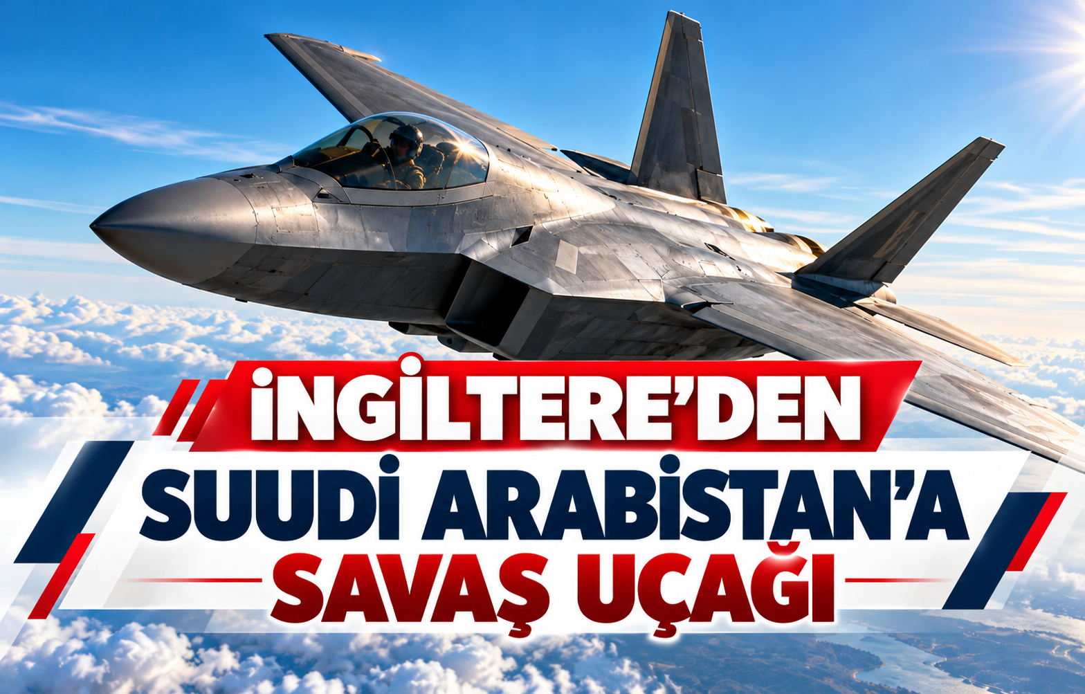 İNGİLTERE'DEN SUUDİ ARABİSTAN'A SAVAŞ UÇAĞI