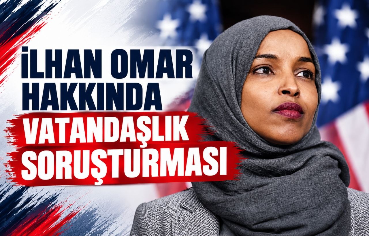 ILHAN OMAR HAKKINDA VATANDAŞLIK SORUŞTURMASI