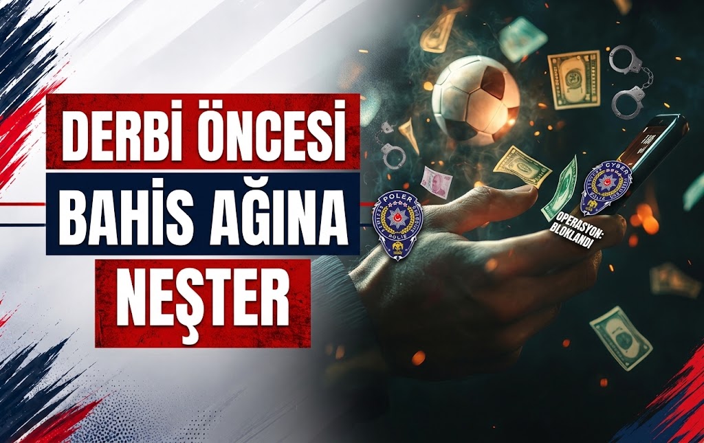 Derbi Öncesi Bahis Ağına Neşter