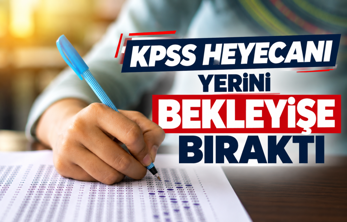 KPSS HEYECANI YERİNİ BEKLEYİŞE BIRAKTI!