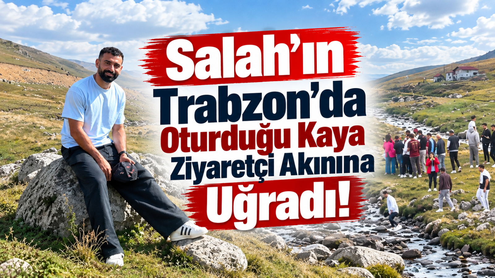 Salah'ın Trabzon'da Oturduğu Kaya Ziyaretçi Akınına Uğradı!