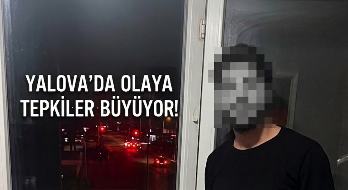 Yalova’da Olaya Tepkiler Büyüyor!