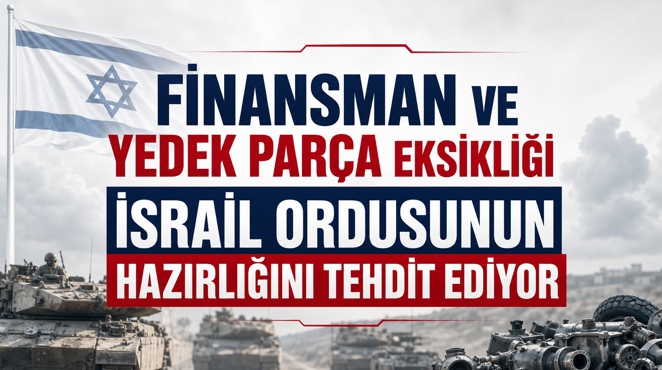 Finansman ve yedek parça eksikliği İsrail ordusunun hazırlığını tehdit ediyor