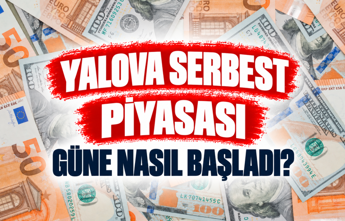 YALOVA SERBEST PİYASASI GÜNE NASIL BAŞLADI?