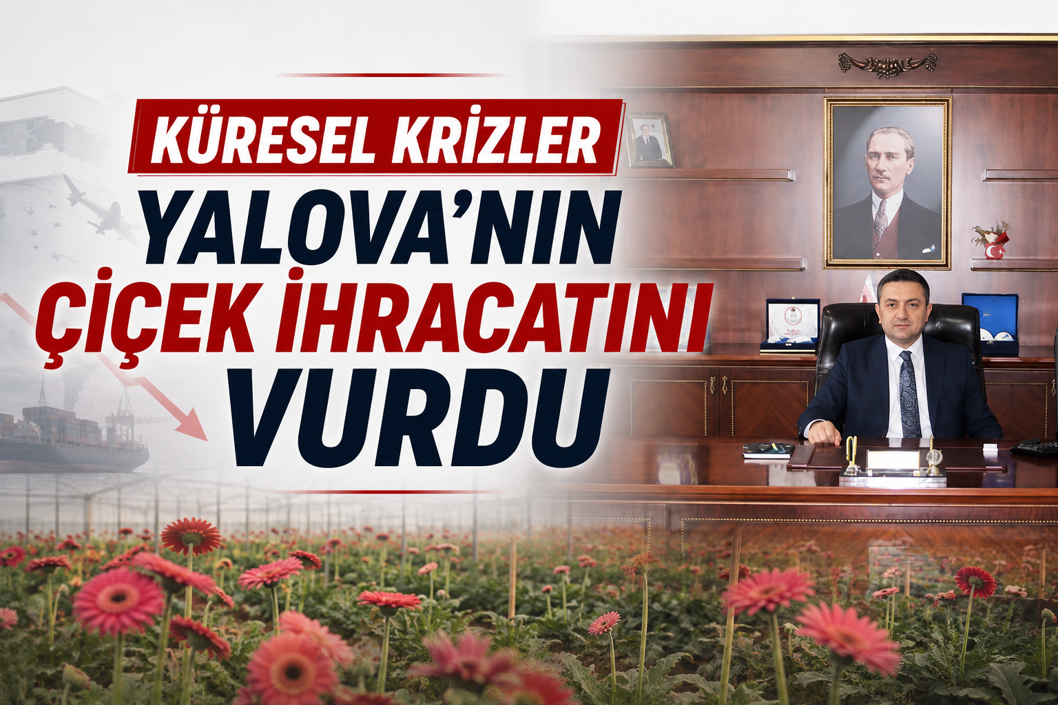 Küresel Krizler Yalova’nın Çiçek İhracatını Vurdu