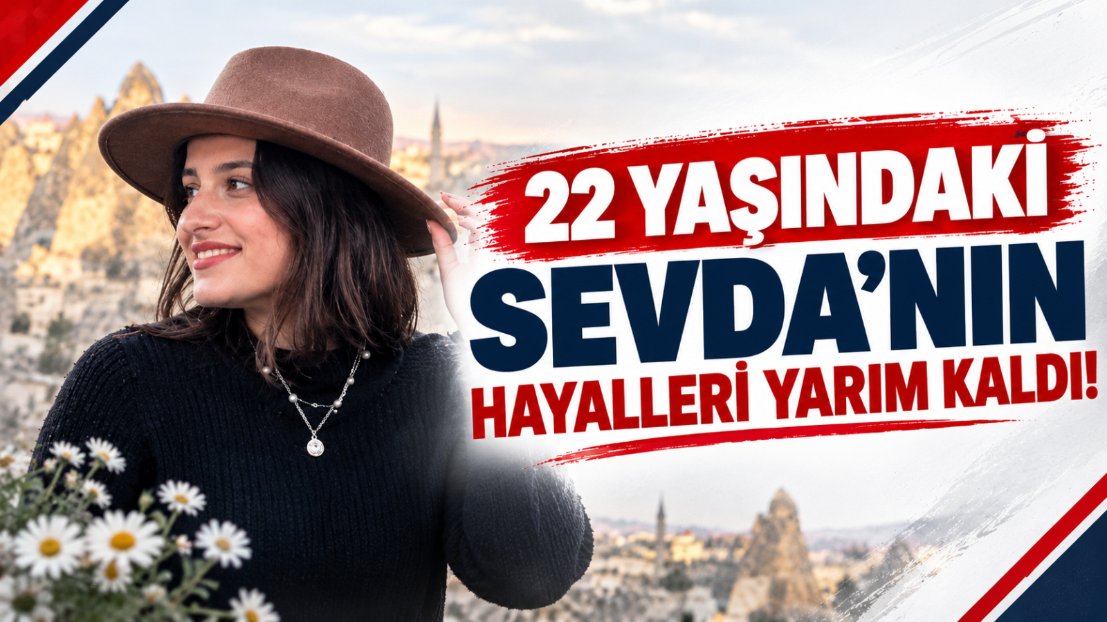 22 YAŞINDAKİ SEVDA’NIN HAYALLERİ YARIM KALDI