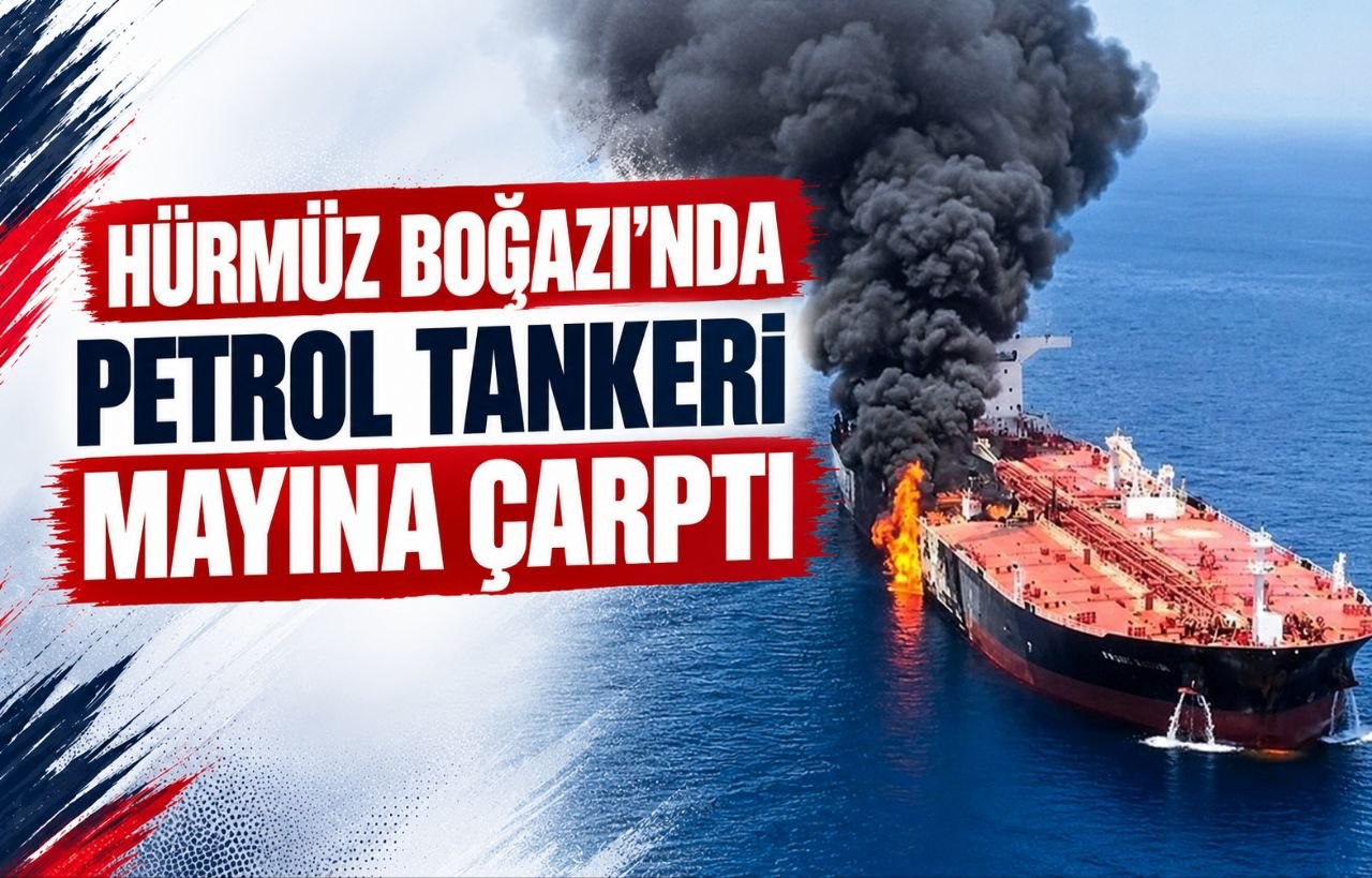 HÜRMÜZ BOĞAZI’NDA PETROL TANKERİ MAYINA ÇARPTI