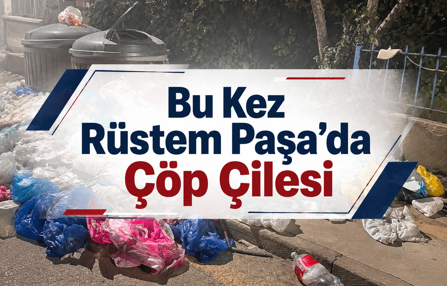 Bu Kez Rüstem Paşa’da Çöp Çilesi: Mahalle Sakinleri İsyan Noktasında