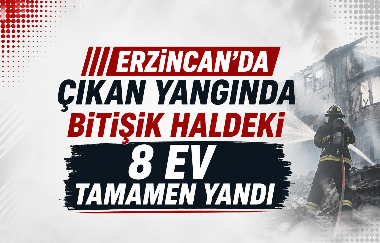Erzincan'da Çıkan Yangında Bitişik Haldeki 8 Ev Tamamen Yandı