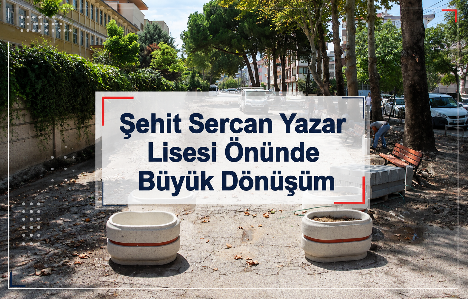 Şehit Sercan Yazar Lisesi Önünde Büyük Dönüşüm