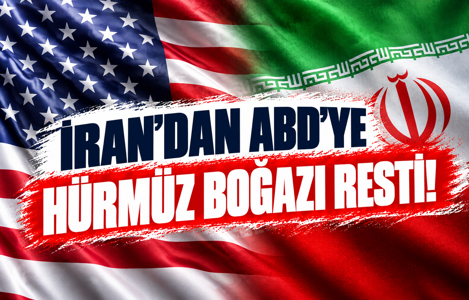 İRAN'DAN ABD'YE HÜRMÜZ BOĞAZI RESTİ!