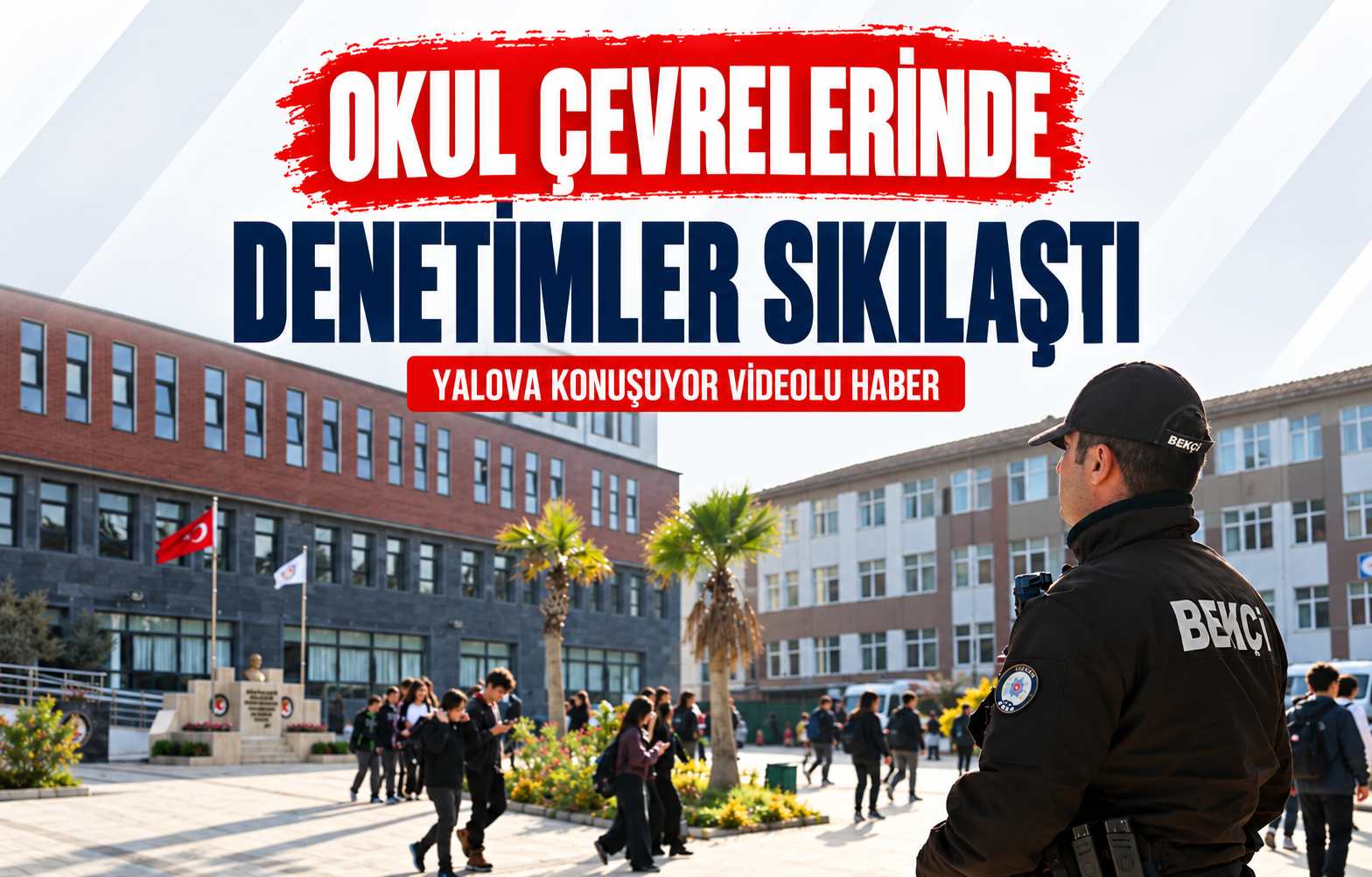OKUL ÇEVRELERİNDE DENETİMLER SIKILAŞTI