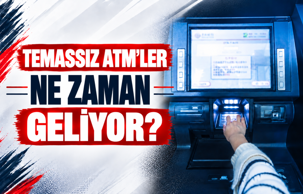 Temassız ATM’ler Ne Zaman Geliyor?
