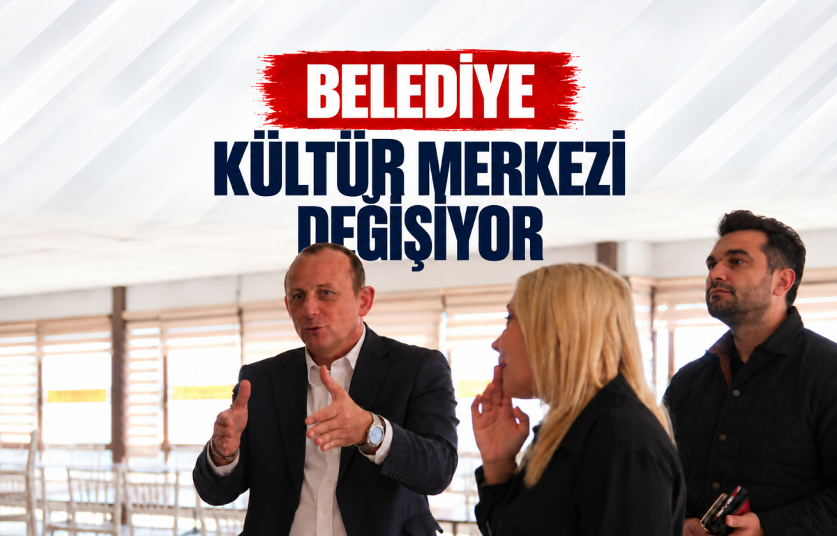 BELEDİYE KÜLTÜR MERKEZİ DEĞİŞİYOR