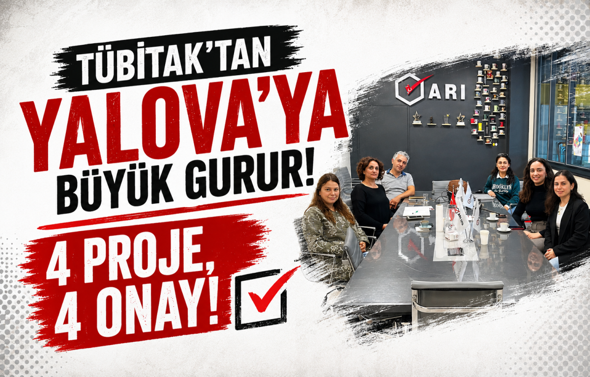 TÜBİTAK’tan Yalova’ya Tarihi Başarı: Üniversite-Sanayi İş Birliğinde 4’te 4 Tam İsabet!