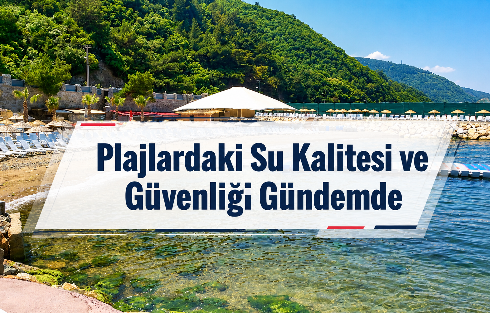 Plajlardaki Su Kalitesi ve Güvenliği Gündemde