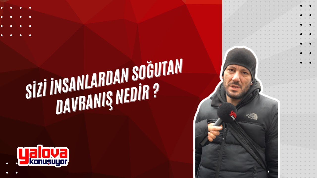 Yalovalılar İnsanlardan Soğutan Davranışları Açıkladı: