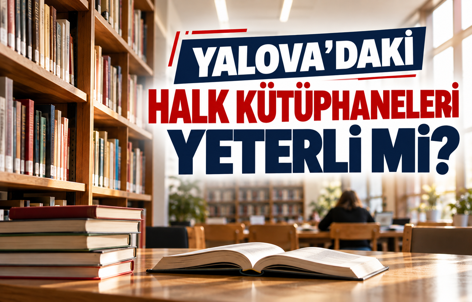 YALOVA'DAKİ HALK KÜTÜPHANELERİ YETERLİ Mİ?