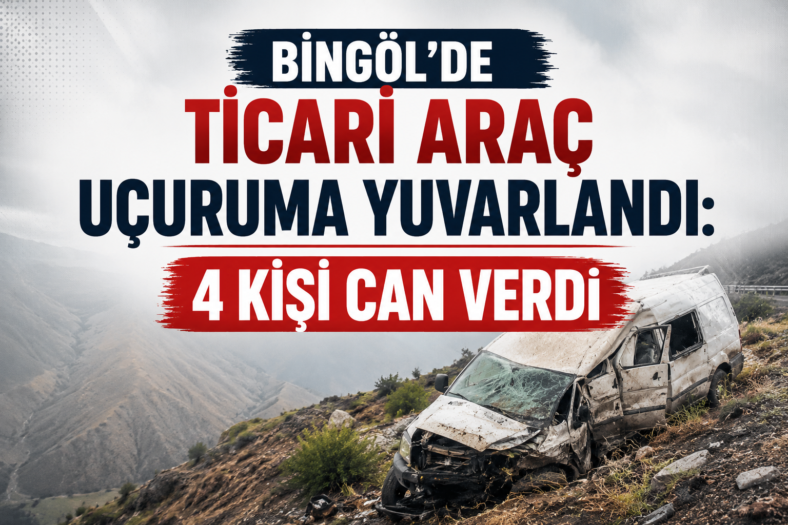 Bingöl'de Uçuruma Yuvarlanan Ticari Araçta 4 Kişi Can Verdi - Galeri