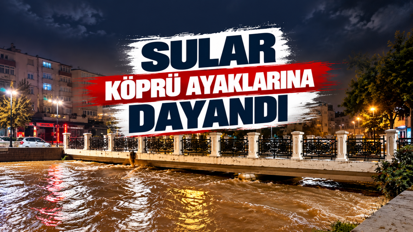 SULAR KÖPRÜ AYAKLARINA DAYANDI