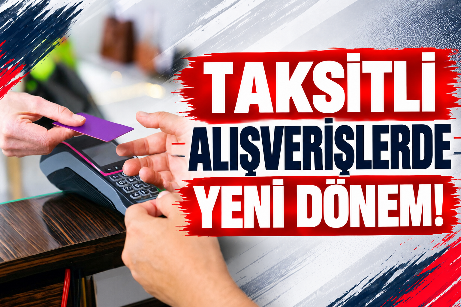TAKSİTLİ ALIŞVERİŞLERDE YENİ DÖNEM!