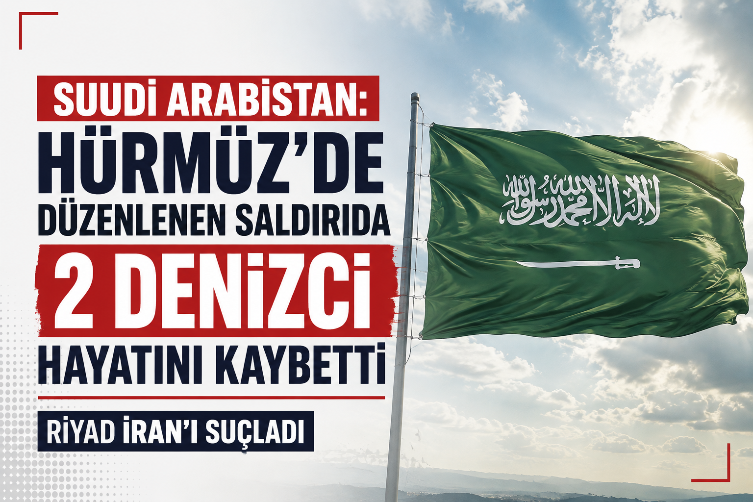 Suudi Arabistan: Hürmüz’de “SIDR” tankerine düzenlenen saldırıda iki denizci hayatını kaybetti, Riyad İran’ı suçladı