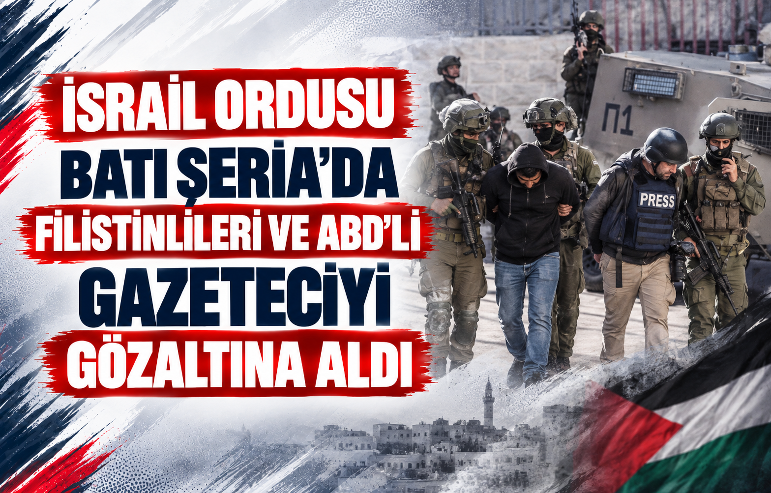 İsrail Ordusu Batı Şeria’da Filistinlileri ve ABD’li Gazeteciyi Gözaltına Aldı