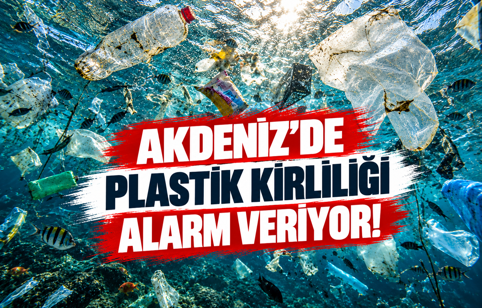 AKDENİZ'DE PLASTİK KİRLİLİĞİ ALARM VERİYOR!