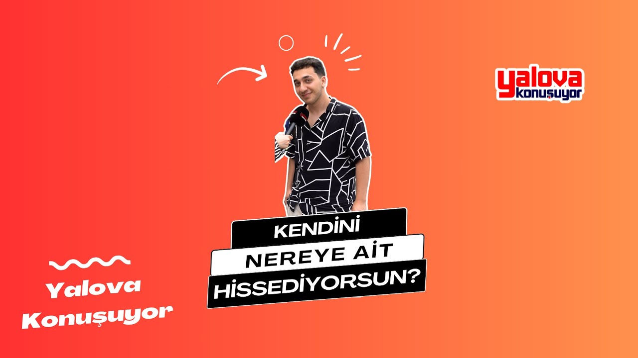 Yalova'da Aidiyet Duygusu Tartışıldı: 'Yalova'dan Nefret Ediyorum' Diyen de Var, 'Türkiye'ye Ait Hissediyorum' Diyen de