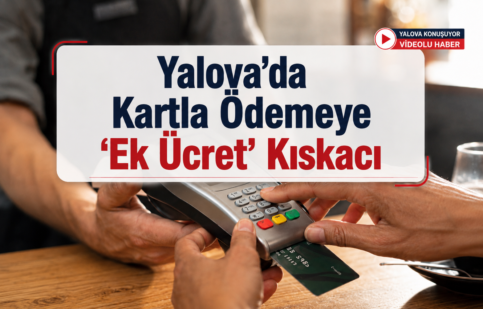 Yalova’da Kartla Ödemeye ‘Ek Ücret’ Kıskacı