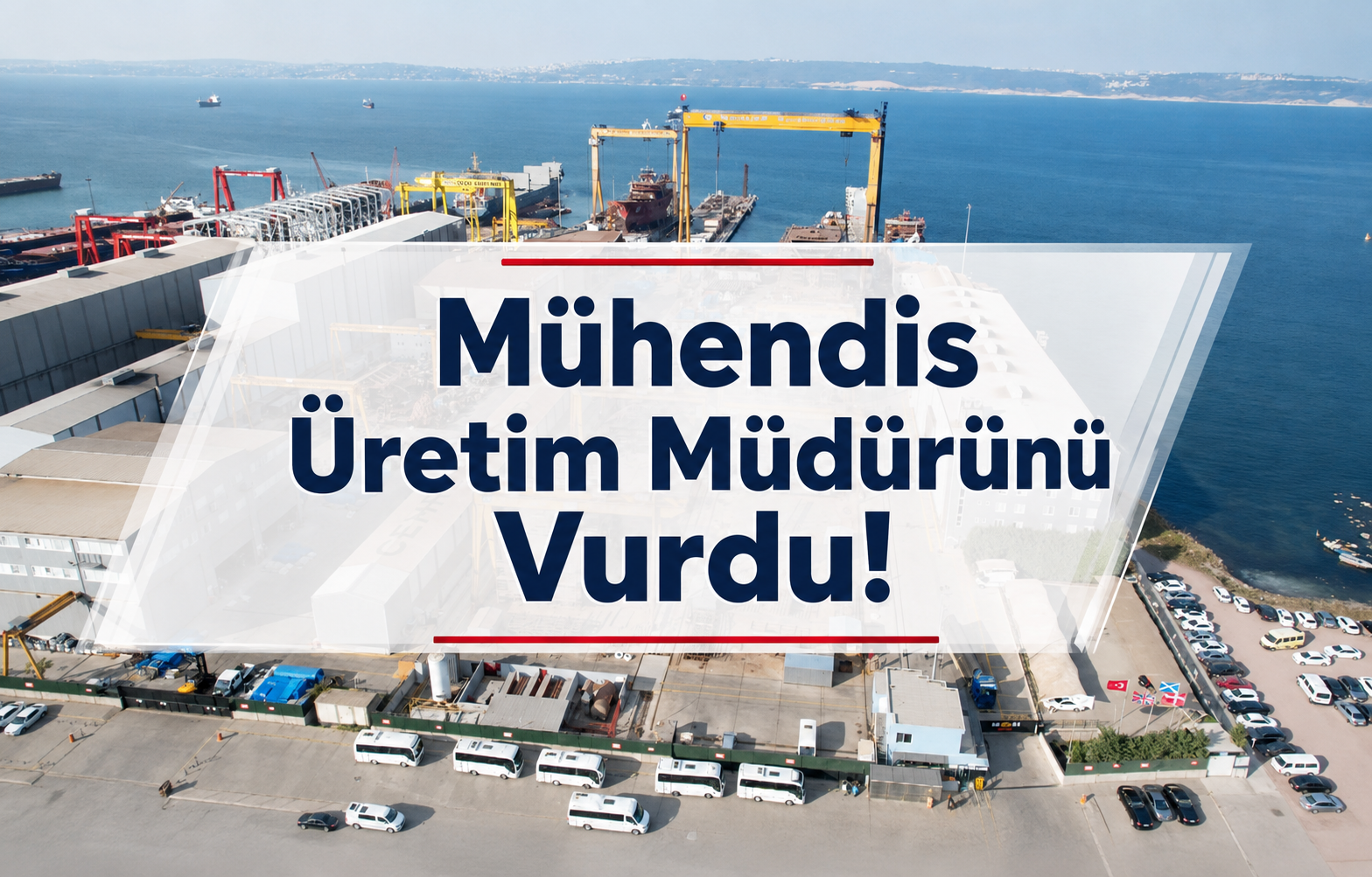 Yalova Tersanesinde Silahlı Saldırı: Mühendis Üretim Müdürünü Vurdu!