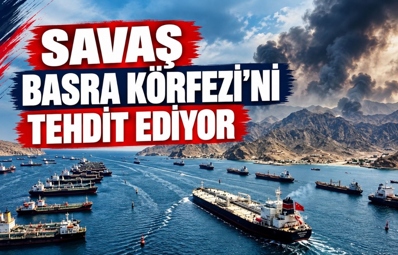 SAVAŞ BASRA KÖRFEZİ’Nİ TEHDİT EDİYOR