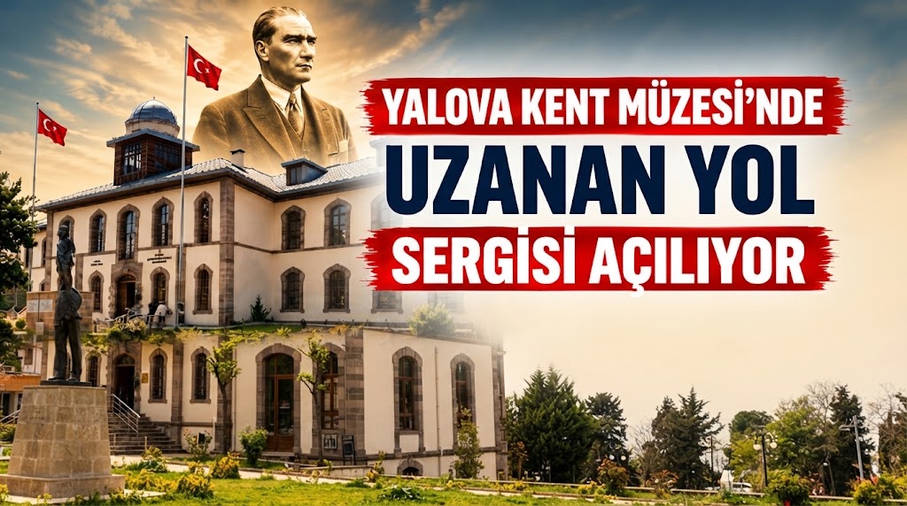 YALOVA KENT MÜZESİ’NDE “UZANAN YOL” SERGİSİ AÇILIYOR