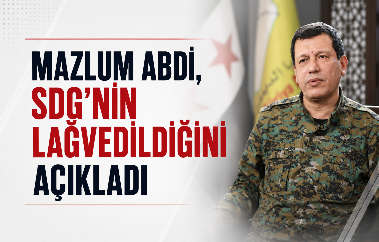 Mazlum Abdi, SDG’nin lağvedildiğini ve Suriye devlet kurumlarına tamamen entegre olacağını açıkladı