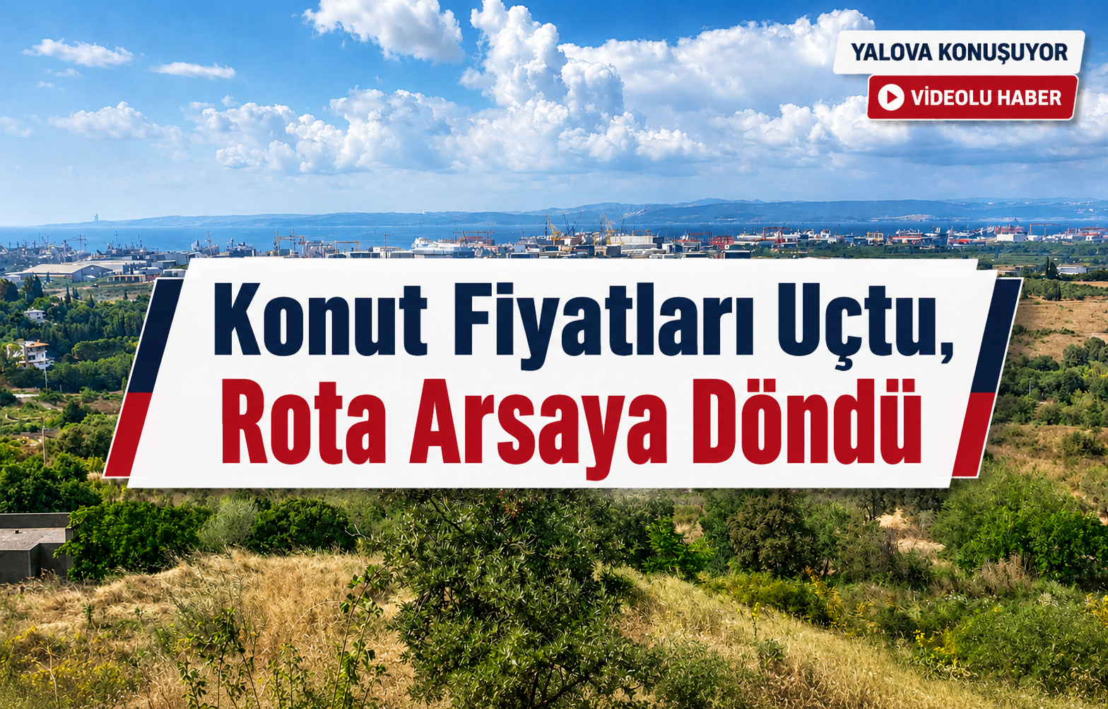 Konut Fiyatları Uçtu, Rota Arsaya Döndü
