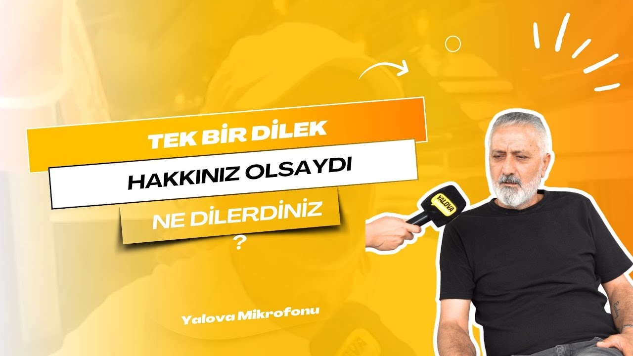 Yalova Sokaklarında 'Tek Dilek' Yanıtları: Hükümet Eleştirisinden İnsanlığı Sıfırlama İsteğine