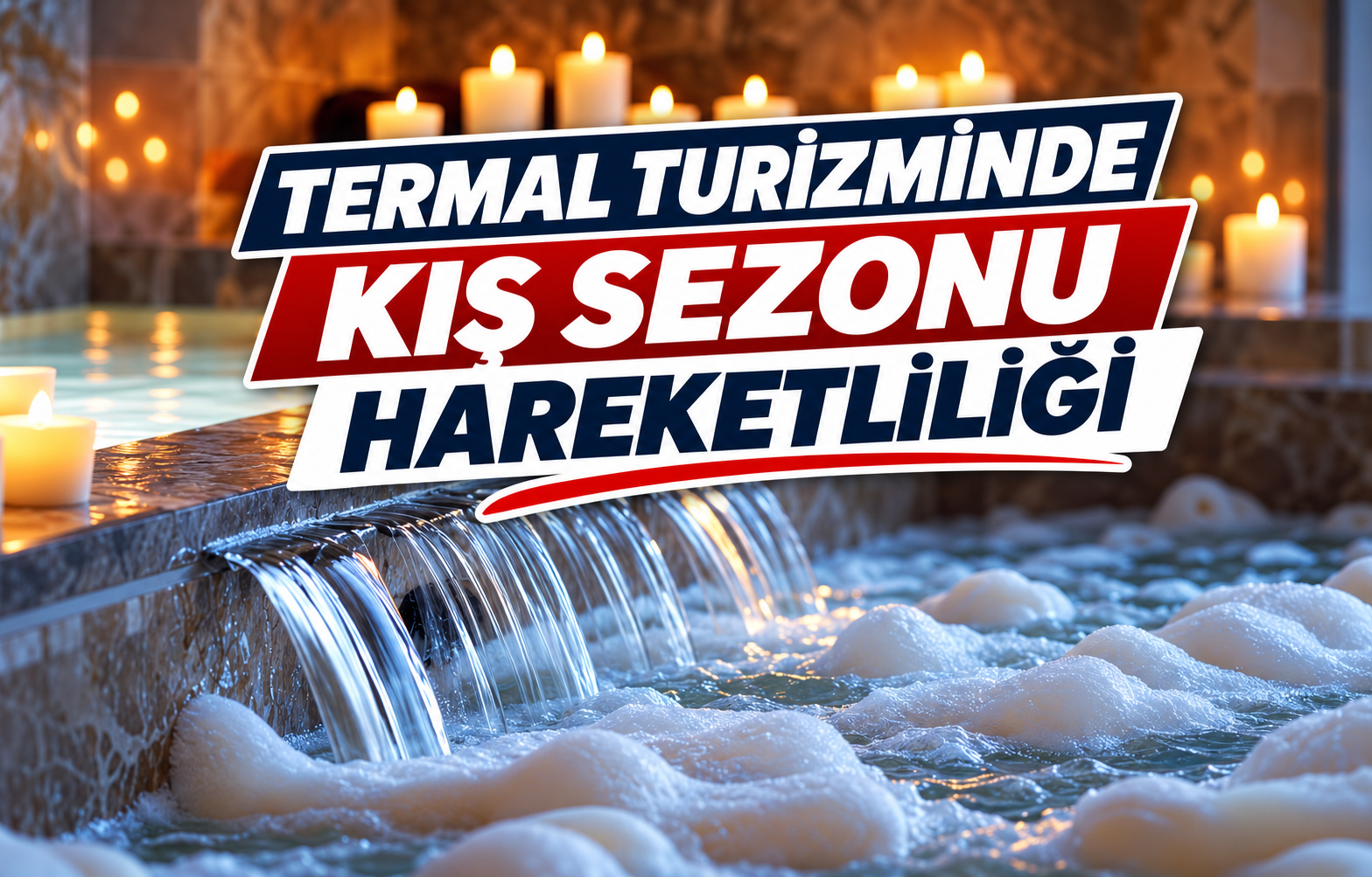 TERMAL TURİZMİNDE KIŞ SEZONU HAREKETLİLİĞİ