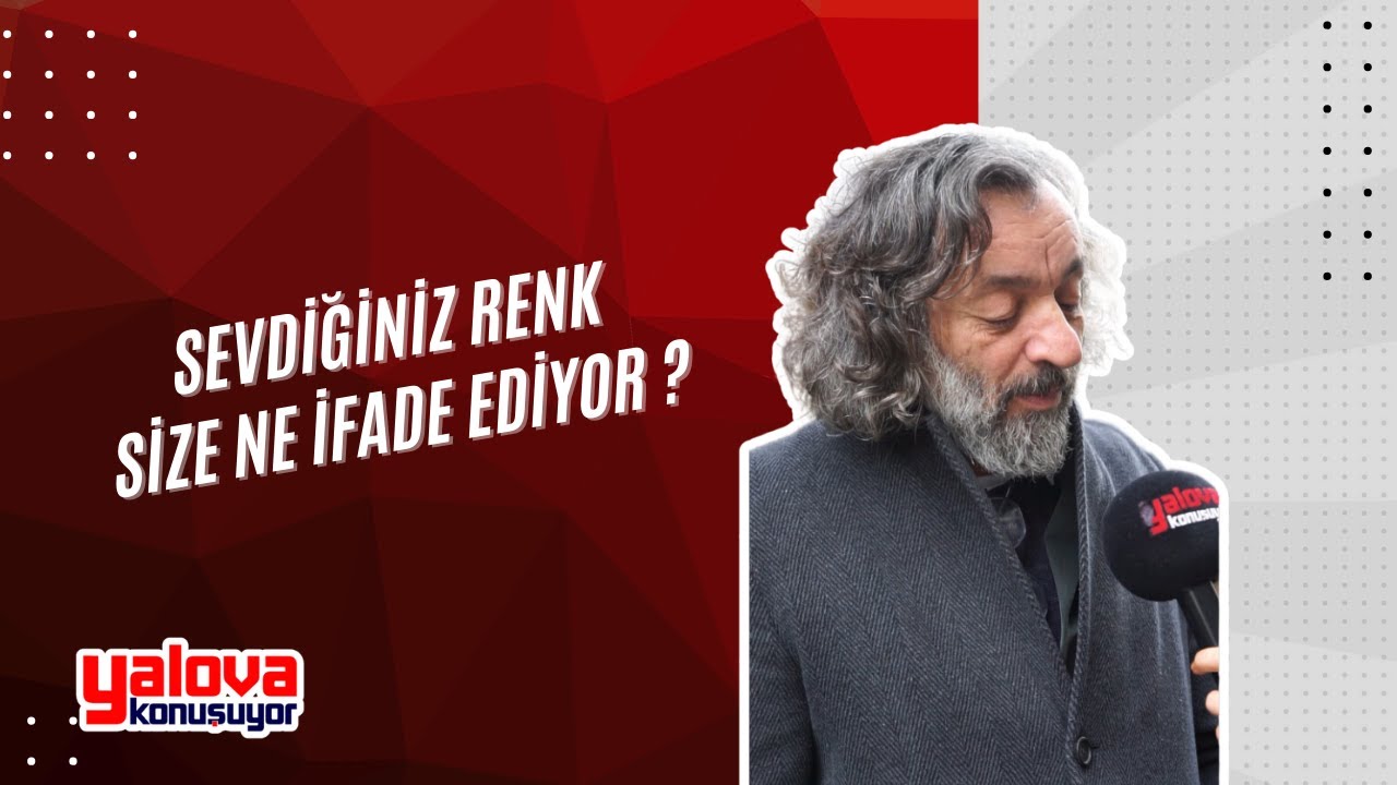 Yalova'da Renklerin Dili: Kırmızı 'Aşkı ve Devrimi', Yeşil İse 'Parayı' Temsil Ediyor