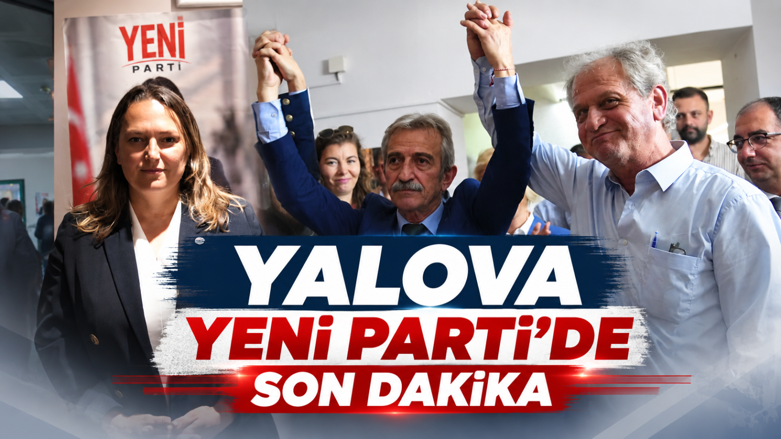 Yalova Yeni Parti’de Son Dakika