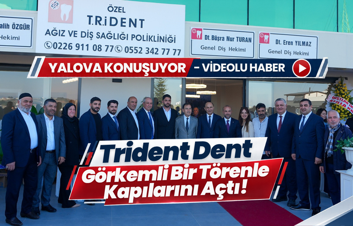 TRİDENT DENT GÖRKEMLİ BİR TÖRENLE KAPILARINI  AÇTI