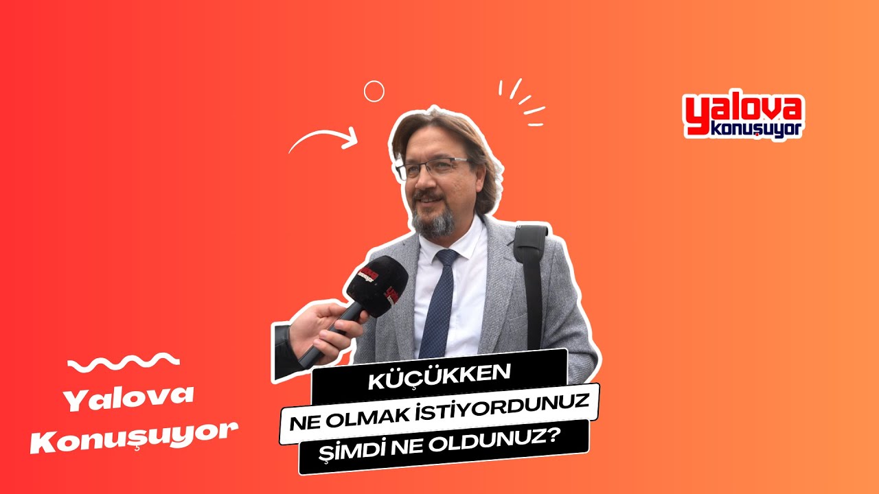 Yalovalılar Çocukluk Hayallerini Anlattı: 'Şimdi de Öğretmen Oldum' Diyen de Var, 'Pazarcıyım' Diyen de