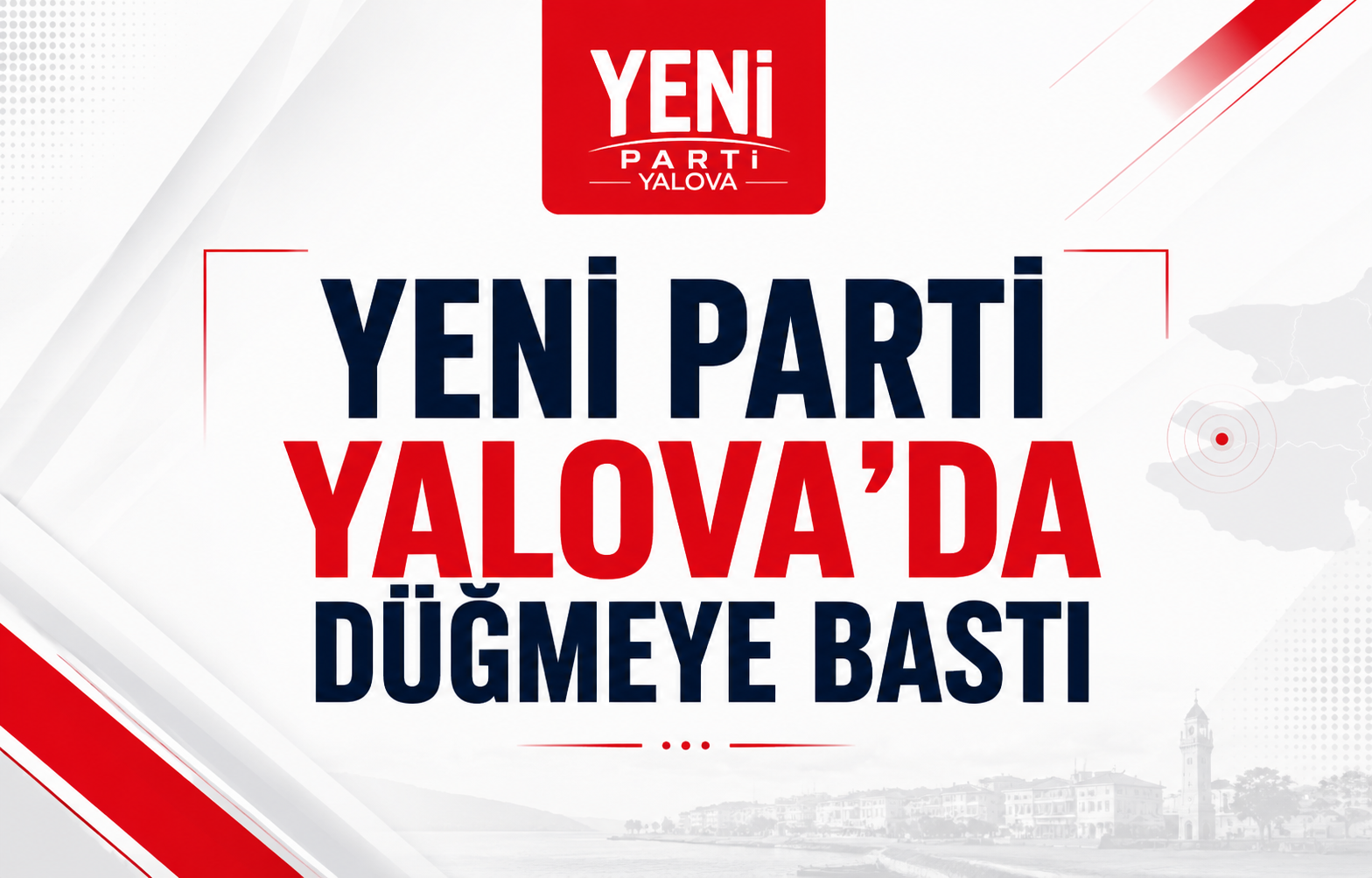 Yeni Parti Yalova’da Düğmeye Bastı