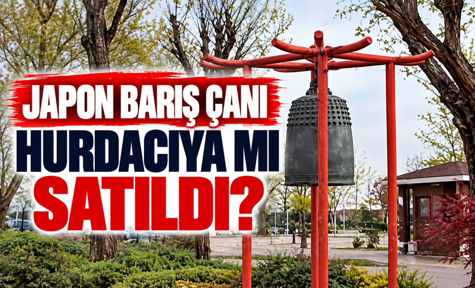 Japon Barış Çanı Hurdacıya mı Satıldı?