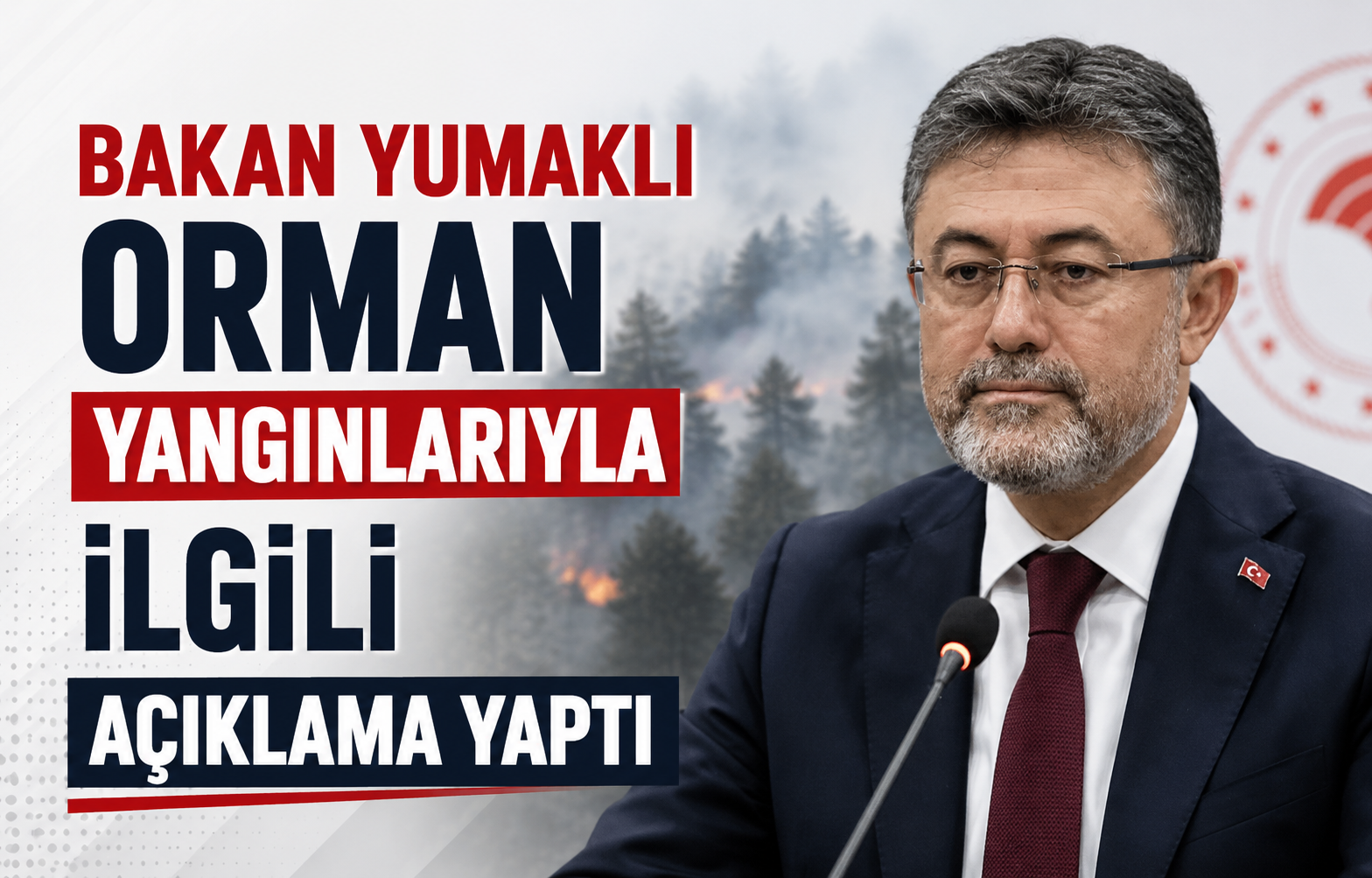 Bakan Yumaklı Orman Yangınlarıyla İlgili Açıklama Yaptı